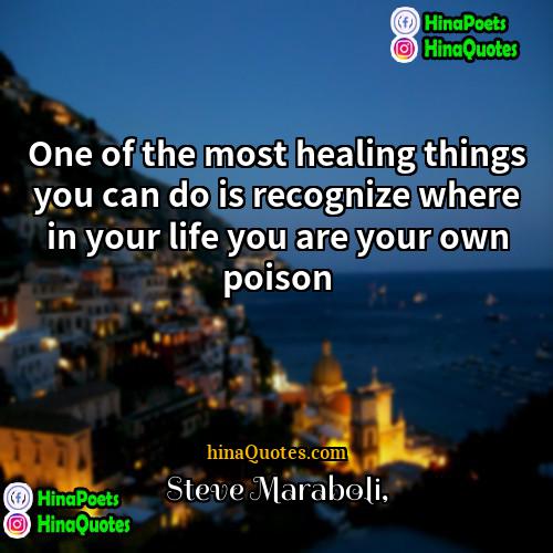Steve Maraboli Quotes | One of the most healing things you